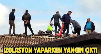İzolasyon yaparken yangın çıktı