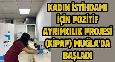 Kadın istihdamı için Pozitif Ayrımcılık Projesi (KİPAP) Muğla’da Başladı