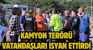 Kamyon terörü vatandaşları isyan ettirdi