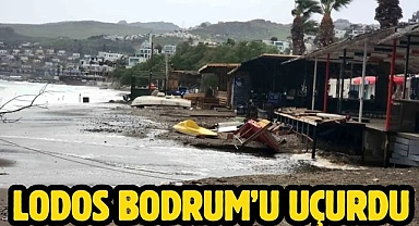 Lodos Bodrum’u uçurdu