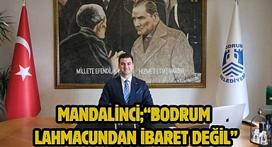 Mandalinci;“Bodrum lahmacundan İbaret Değil”