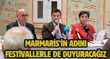 MARMARİS’İN ADINI FESTİVALLERLE DE DUYURACAĞIZ