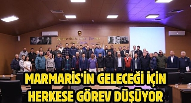MARMARİS’İN GELECEĞİ İÇİN HERKESE GÖREV DÜŞÜYOR