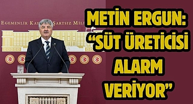 Metin Ergun: “Süt Üreticisi Alarm Veriyor”