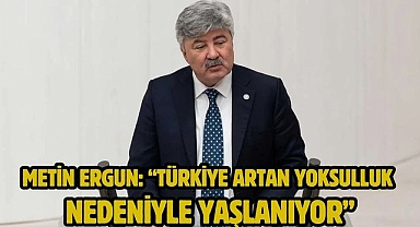 Metin Ergun: “Türkiye Artan Yoksulluk Nedeniyle Yaşlanıyor”