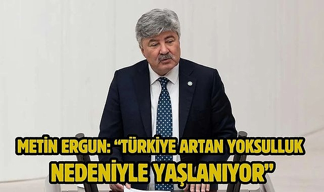 Metin Ergun: “Türkiye Artan Yoksulluk Nedeniyle Yaşlanıyor”