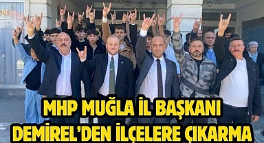 MHP Muğla İl Başkanı Demirel’den İlçelere Çıkarma