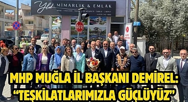 MHP Muğla İl Başkanı Demirel: “Teşkilatlarımızla Güçlüyüz”