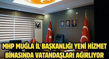 MHP Muğla İl Başkanlığı Yeni Hizmet Binasında Vatandaşları Ağırlıyor