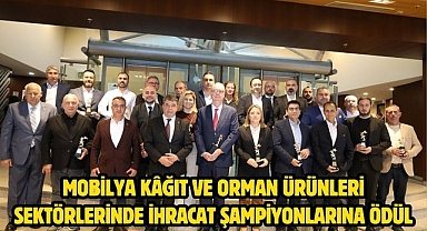 Mobilya kâğıt ve orman ürünleri sektörlerinde ihracat şampiyonlarına ödül 