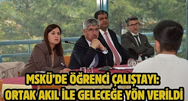 MSKÜ’de Öğrenci Çalıştayı: Ortak Akıl ile Geleceğe Yön Verildi
