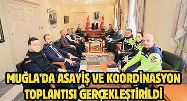 Muğla’da Asayiş ve Koordinasyon Toplantısı Gerçekleştirildi