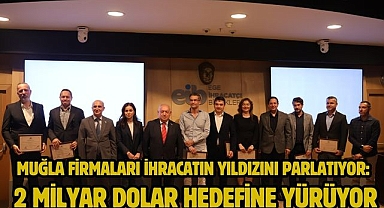 Muğla Firmaları İhracatın Yıldızını Parlatıyor: 2 Milyar Dolar Hedefine Yürüyor