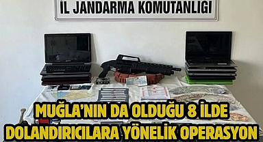 Muğla’nın da Olduğu 8 ilde dolandırıcılara yönelik operasyon