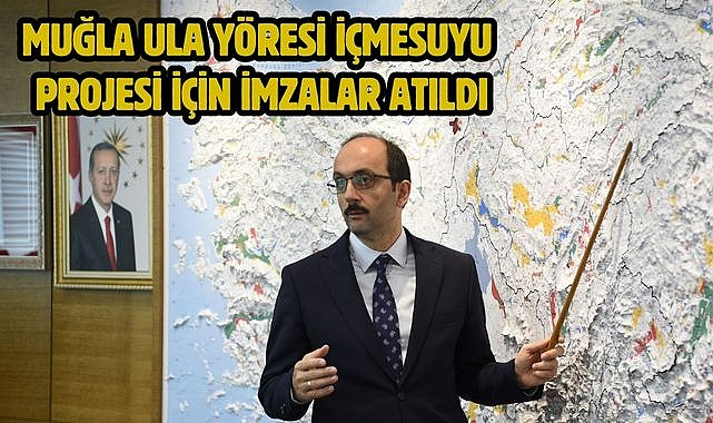 Muğla Ula Yöresi İçmesuyu Projesi İçin İmzalar Atıldı