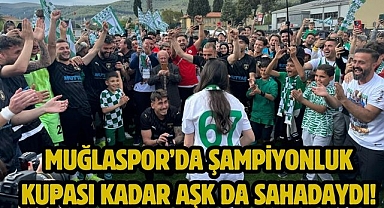 Muğlaspor’da şampiyonluk kupası kadar aşk da sahadaydı!