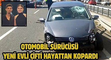 Otomobil sürücüsü yeni evli çifti hayattan kopardı