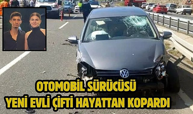 Otomobil sürücüsü yeni evli çifti hayattan kopardı