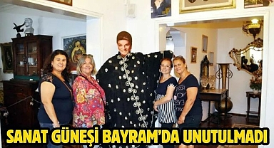Sanat Güneşi Bayram’da unutulmadı
