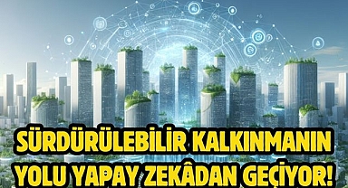 Sürdürülebilir kalkınmanın yolu yapay zekâdan geçiyor!