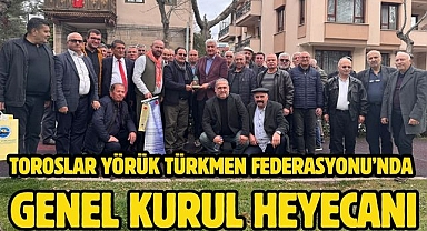Toroslar Yörük Türkmen Federasyonu’nda Genel Kurul Heyecanı