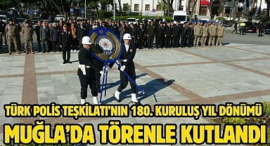 Türk Polis Teşkilatı’nın 180. Kuruluş Yıl Dönümü Muğla’da Törenle Kutlandı