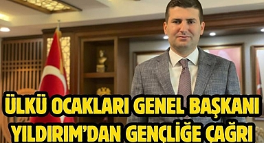 Ülkü Ocakları Genel Başkanı Yıldırım’dan Gençliğe Çağrı