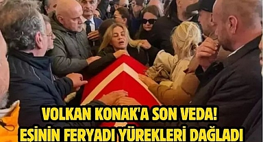 Volkan Konak'a son veda! Eşinin feryadı yürekleri dağladı