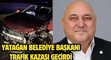 Yatağan Belediye Başkanı trafik kazası geçirdi