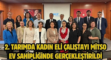 2. TARIMDA KADIN ELİ ÇALIŞTAYI MİTSO EV SAHİPLİĞİNDE GERÇEKLEŞTİRİLDİ