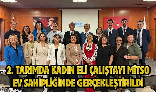 2. TARIMDA KADIN ELİ ÇALIŞTAYI MİTSO EV SAHİPLİĞİNDE GERÇEKLEŞTİRİLDİ