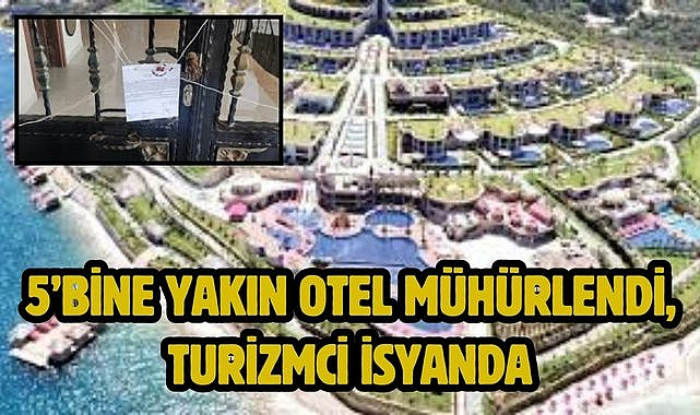 5'bine yakın otel mühürlendi, turizmci isyanda