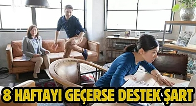 8 haftayı geçerse destek şart