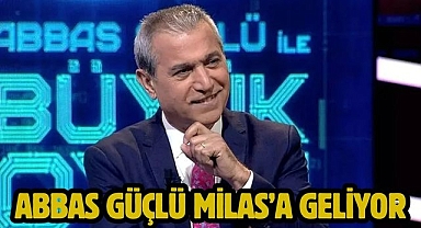 Abbas Güçlü Milas’a Geliyor