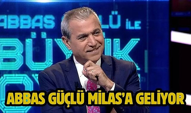 Abbas Güçlü Milas'a Geliyor