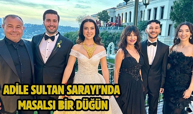 Adile Sultan Sarayı'nda Masalsı Bir Düğün