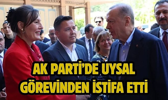 AK Parti'de Uysal Görevinden İstifa Etti