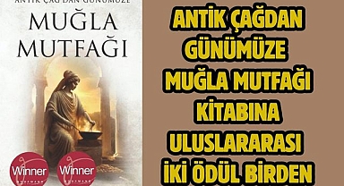 Antik Çağdan Günümüze Muğla Mutfağı kitabına Uluslararası İki Ödül Birden