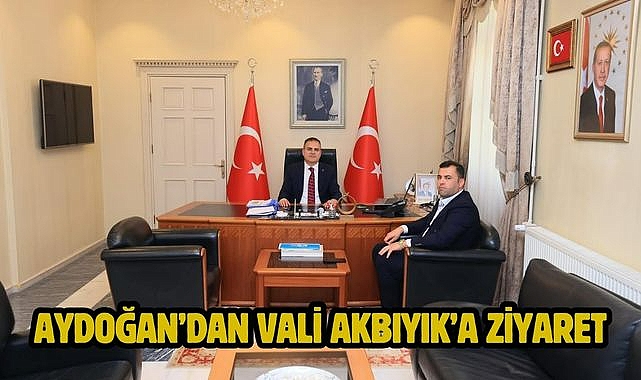 Aydoğan'dan Vali Akbıyık'a ziyaret