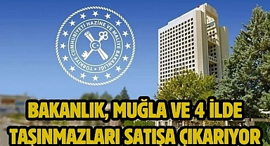 Bakanlık, Muğla ve 4 İlde Taşınmazları Satışa Çıkarıyor