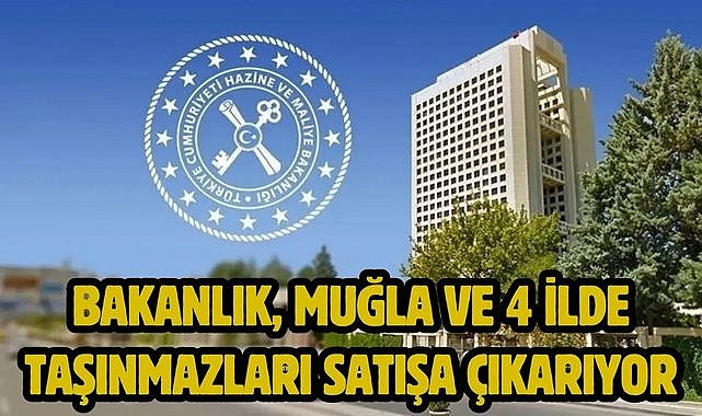 Bakanlık, Muğla ve 4 İlde Taşınmazları Satışa Çıkarıyor