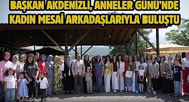 Başkan Akdenizli, Anneler Günü’nde Kadın Mesai Arkadaşlarıyla Buluştu