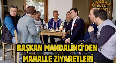 BAŞKAN MANDALİNCİ’DEN MAHALLE ZİYARETLERİ