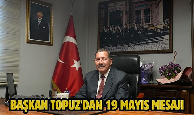 Başkan Topuz'dan 19 Mayıs mesajı