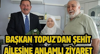 Başkan Topuz'dan Şehit Ailesine Anlamlı Ziyaret