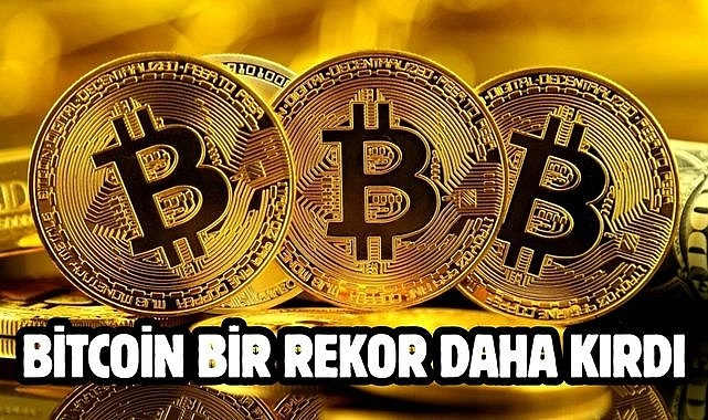 BİTCOİN BİR REKOR DAHA KIRDI