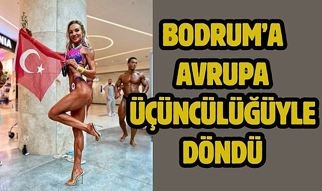 Bodrum'a Avrupa Üçüncülüğüyle Döndü