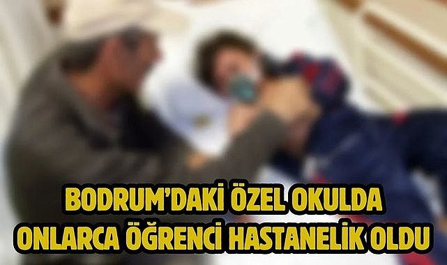 Bodrum'daki özel okulda onlarca öğrenci hastanelik oldu