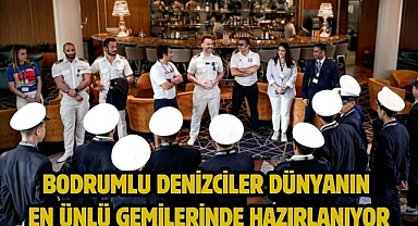Bodrumlu Denizciler dünyanın en ünlü gemilerinde hazırlanıyor