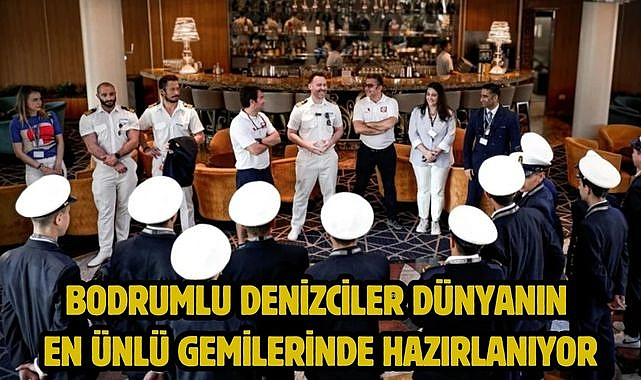 Bodrumlu Denizciler dünyanın en ünlü gemilerinde hazırlanıyor